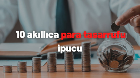Hayatınızı kolaylaştıracak 10 akıllıca para tasarrufu ipucu