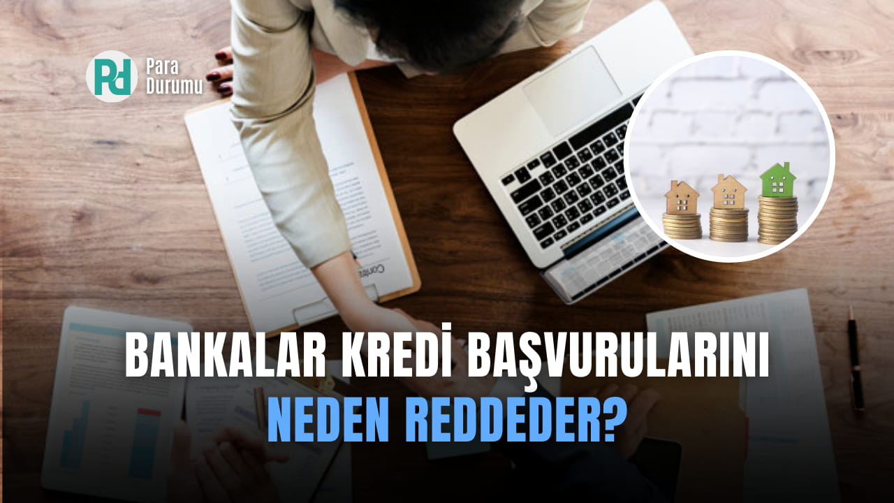 Bankalar kredi başvurularını neden reddeder?