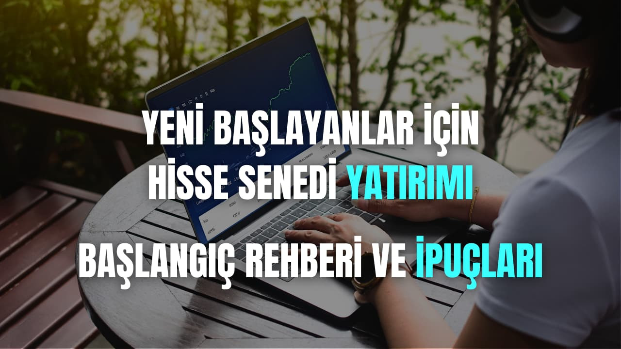 Hisse Senedi Yatırımı: Başlangıç Rehberi, Temel Bilgiler ve İpuçları