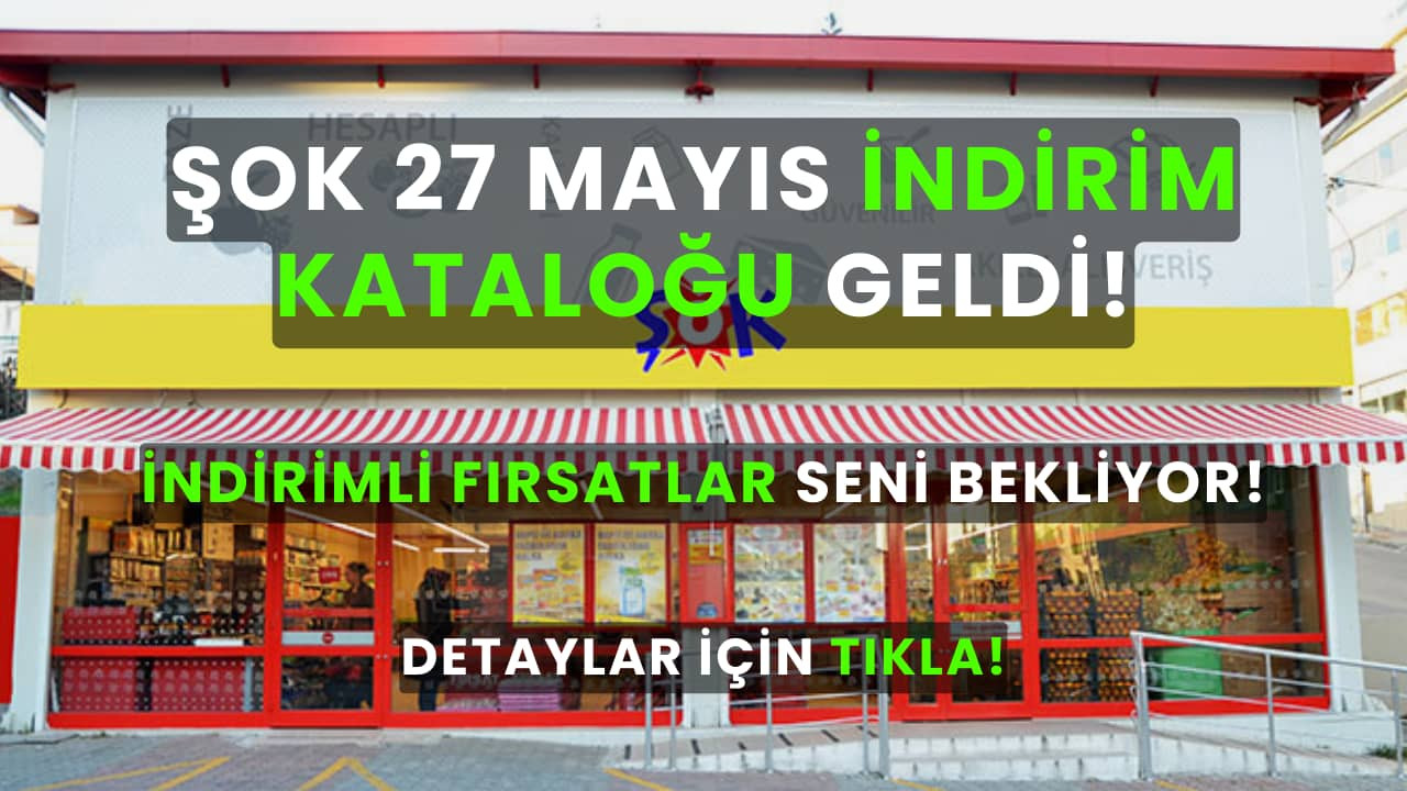 ŞOK İndirim Kataloğu: 27 Mayıs Cumartesi fırsatlarını kaçırmayın!