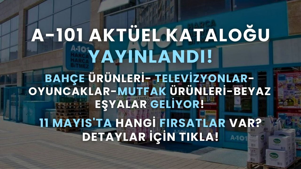A101 Aktüel Kataloğu yayınlandı: 11 Mayıs'ta hangi ürünler geliyor
