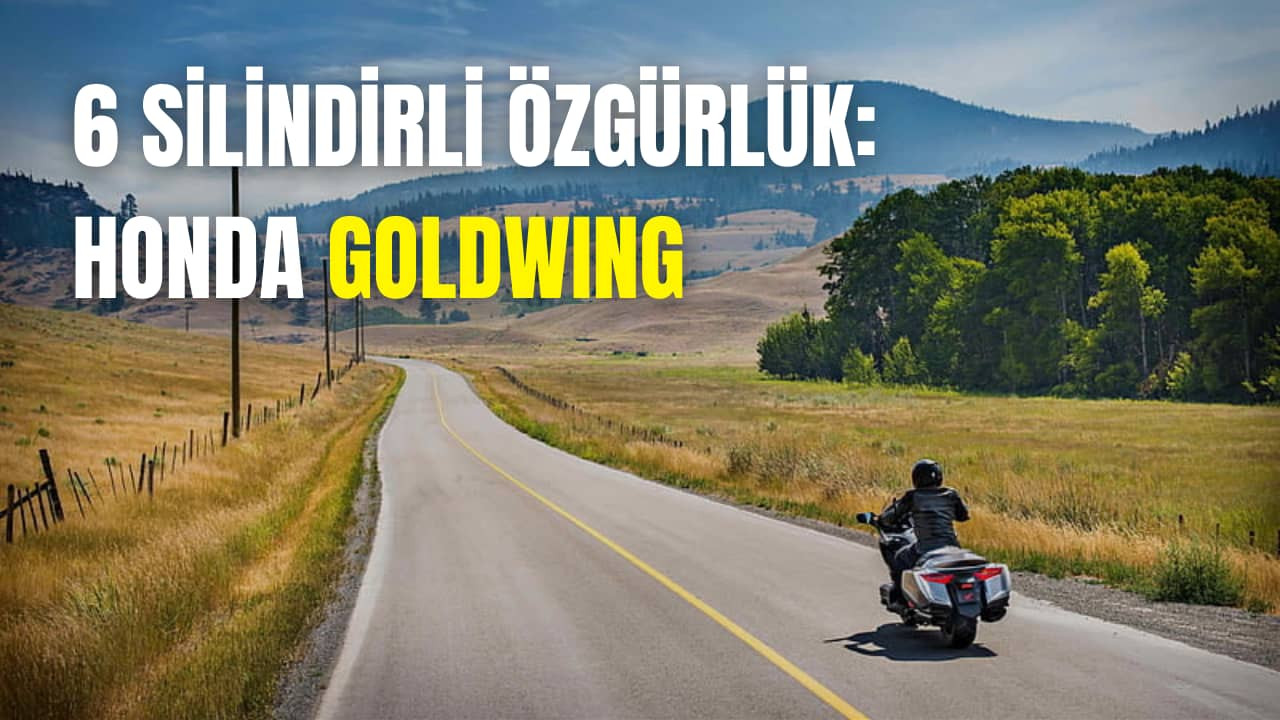 Altı silindirli özgürlük, milyonluk konfor: Honda Goldwing