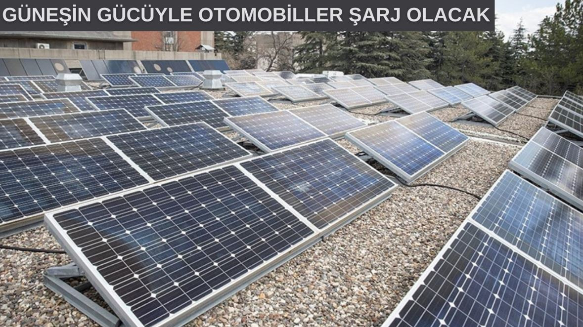 ODTÜ'den devrim niteliğinde çalışma! Otomobiller güneşle şarj olacak 