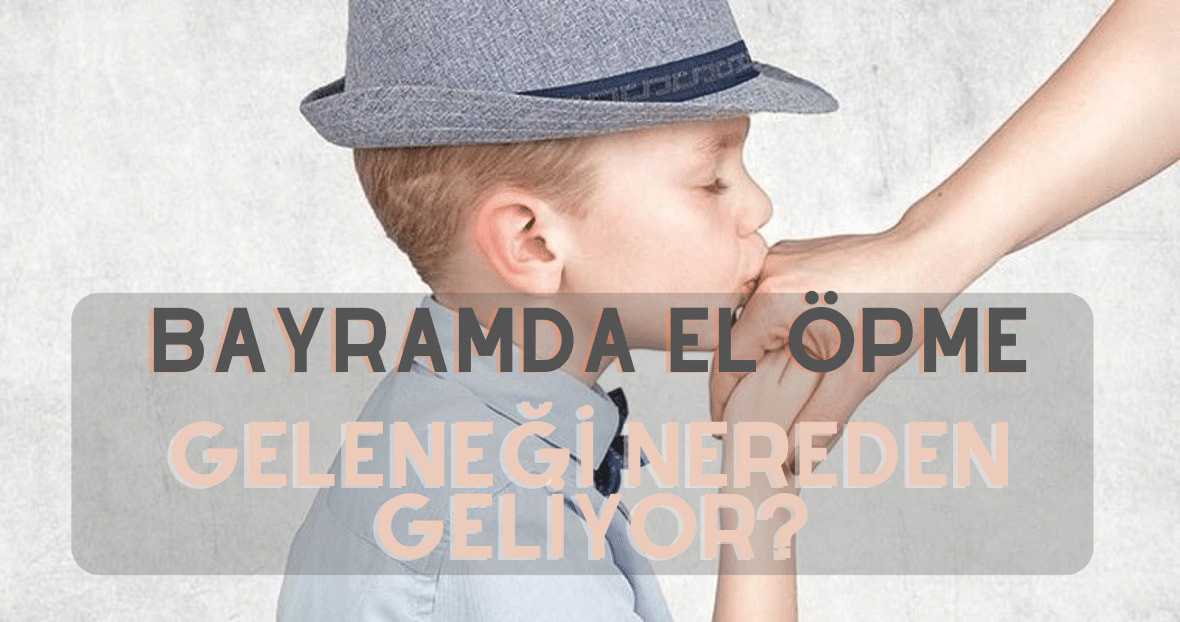 Bayramlarda el öpme geleneği nasıl ortaya çıktı?