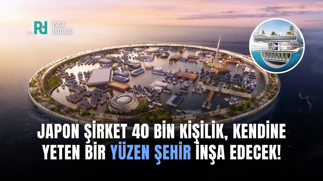 Japon şirket 40 bin kişilik, kendine yeten bir yüzen şehir inşa edecek!