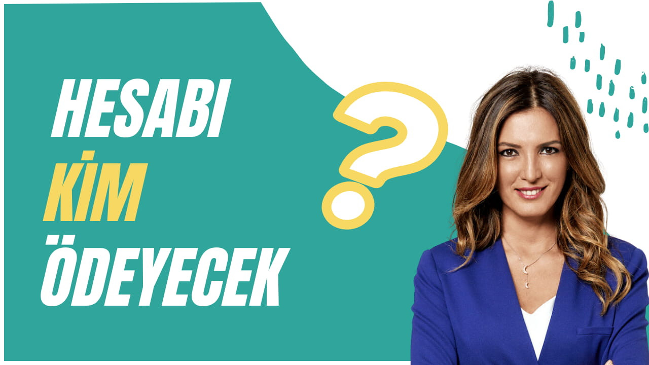 Hesabı Kim Ödeyecek?
