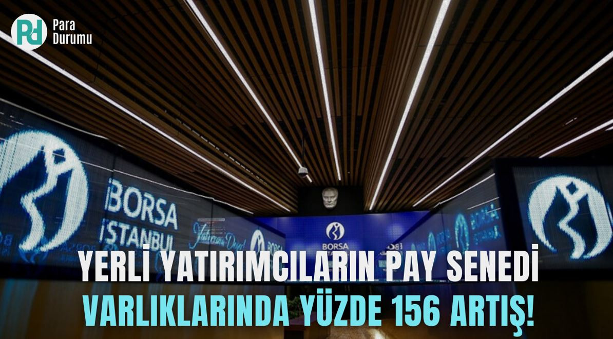 Yerli yatırımcıların pay senedi varlıklarında yüzde 156 artış!