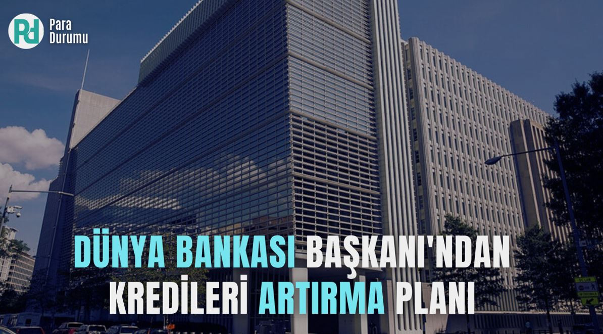 Dünya Bankası Başkanı’ndan kredileri artırma planı