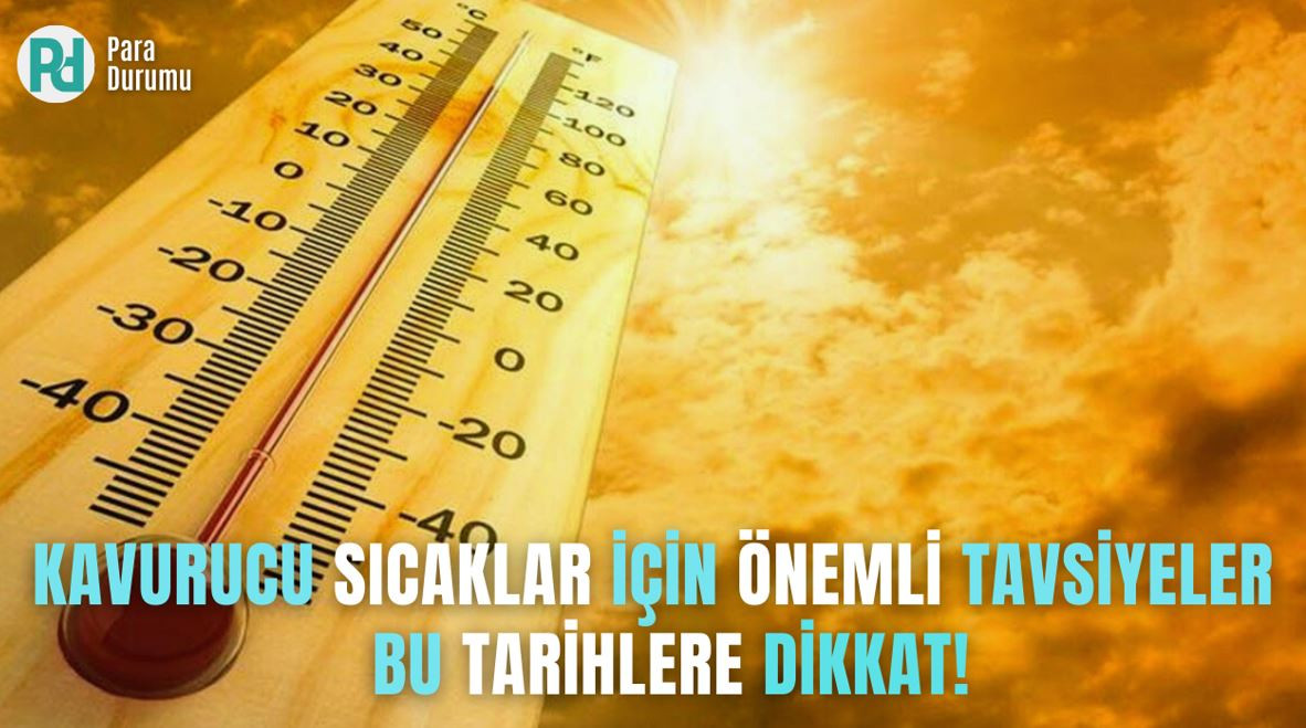 Kavurucu sıcaklar için önemli tavsiyeler: Bu tarihlere dikkat!