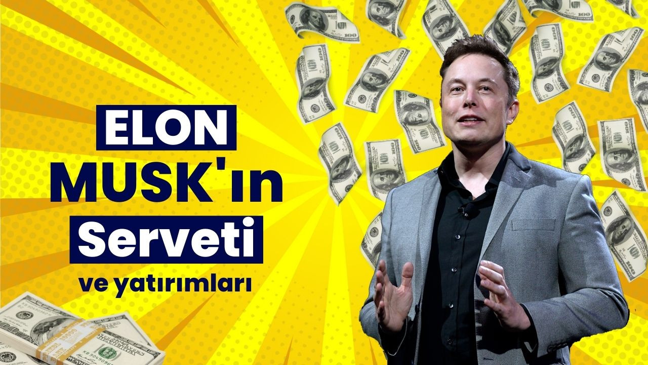 Elon Musk'ın serveti ve yatırımları
