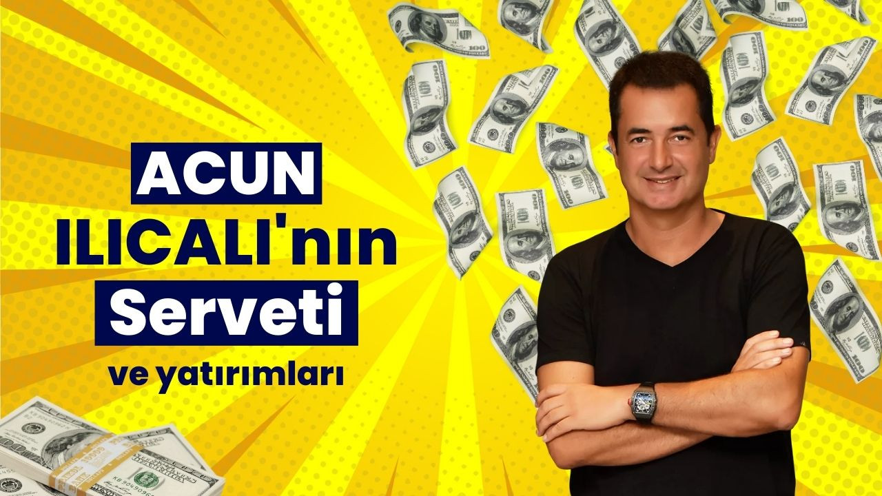 Acun Ilıcalı'nın serveti ve yatırımları şaşırttı
