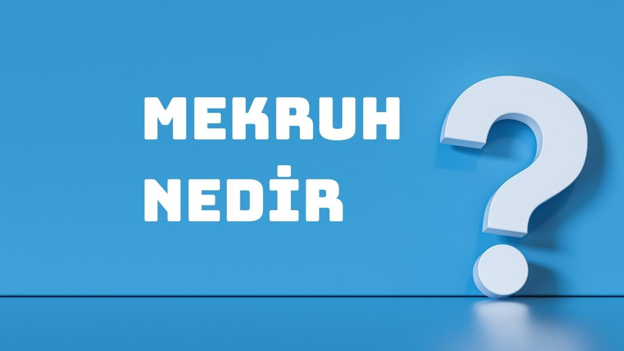 Mekruh ne demek? Mekruh kelimesinin anlamı nedir?