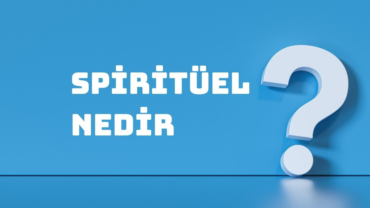 Spiritüel ne demek? Spiritüel kelimesinin anlamı nedir?