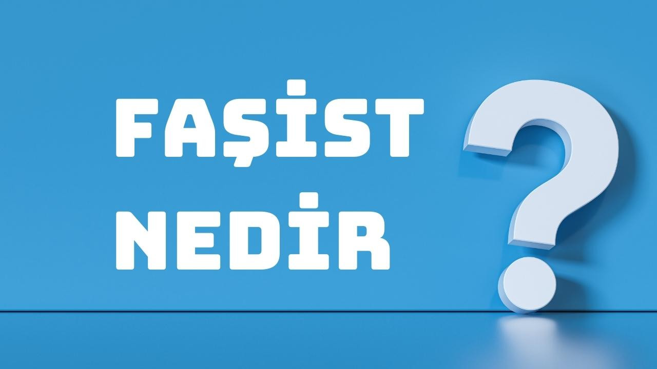 Faşist ne demek? Faşist kelimesinin anlamı nedir?