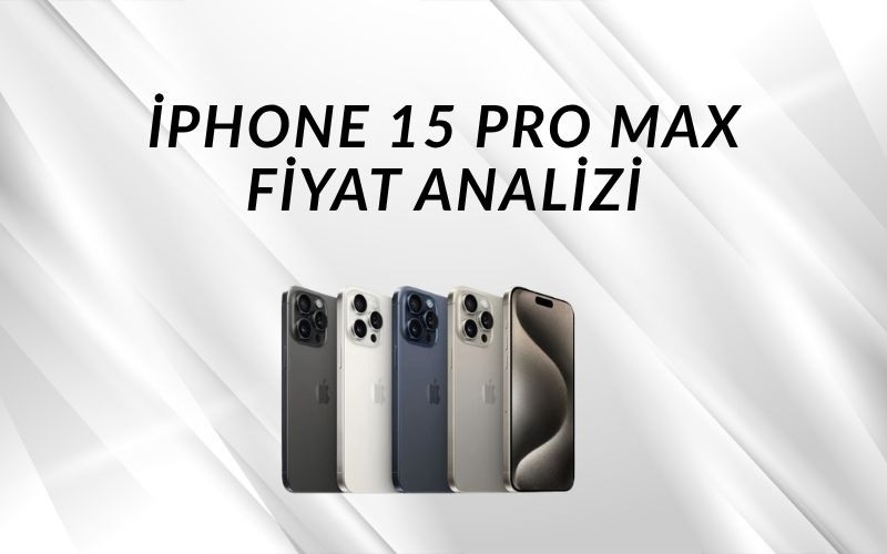 Amiral Gemisi Telefonlarda Fiyat - Değer Dengesi: iPhone 15 Pro Max Nerede Duruyor?