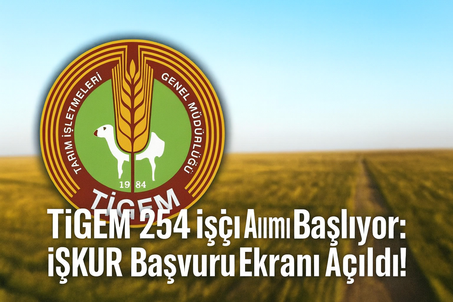 TİGEM Bünyesine İşçi Alımı Başlıyor! İŞKUR Başvuru Ekranı Açıldı: İşte Kadrolar ve Şartlar